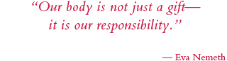 our body is not just a gift—it is our responsibility eva nemeth